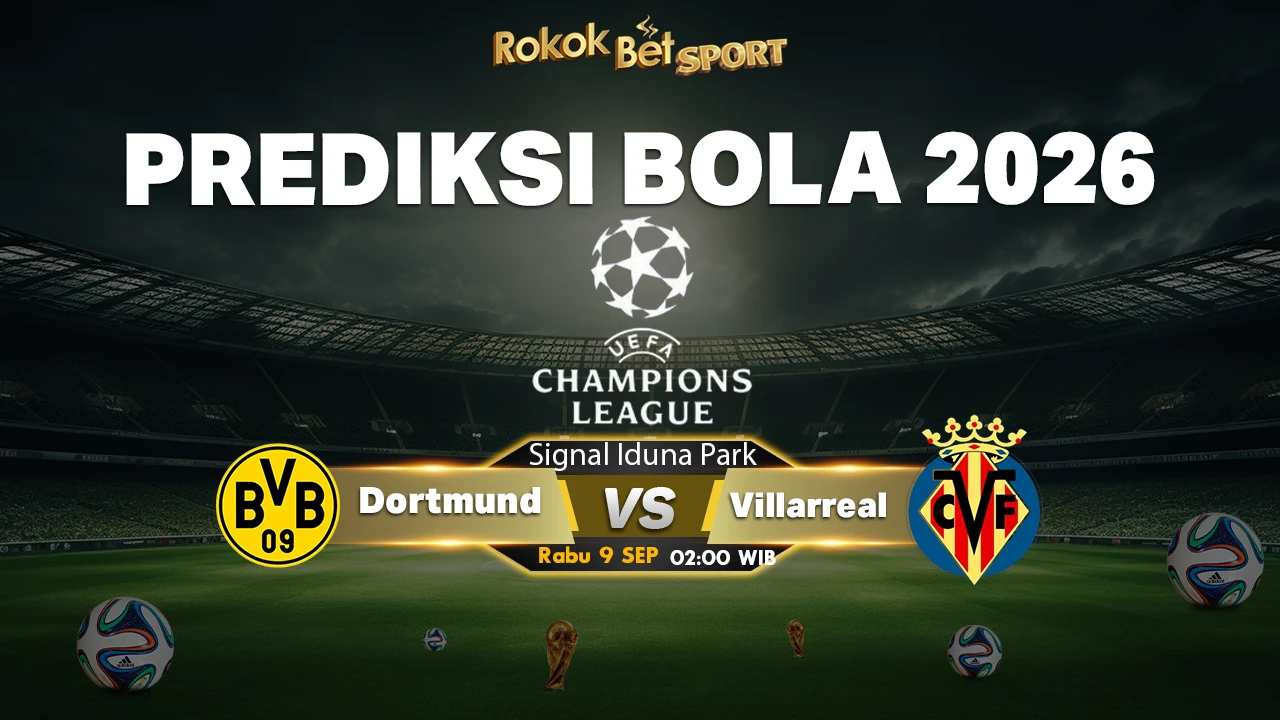 Prediksi Borussia Dortmund vs Villarreal – Liga Champions 2026