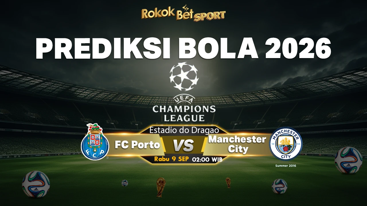 Prediksi FC Porto vs Manchester City – Liga Champions 2026
